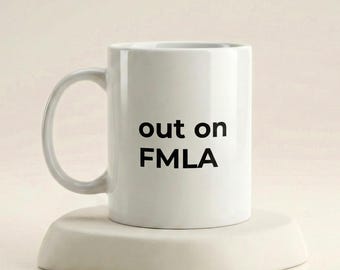 Out On FMLA Mug, Funny Tech Office Coffee Cup, Programmer Gift