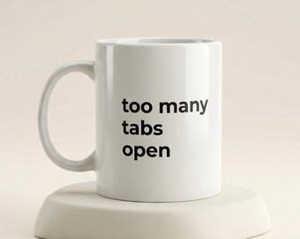 Too Many Tabs Open Mug, Funny AI Coffee Cup, Tech Office Gift
