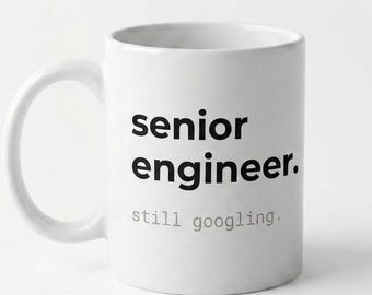 Senior Engineer Still Googling Mug, Funny Gift for Software Engineer, Funny Coworker Birthday Gift, White Elephant Gift, Funny Husband Gift