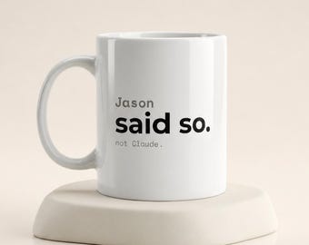 Personalized Name Said So Mug, Funny Claude AI Gift, Custom Name Mug, Funny Programmer Gift, Tech Humor Coffee Cup