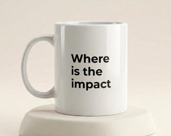 Minimalist Ceramic Mug, Tech Humor "Where is the impact" Coffee Cup