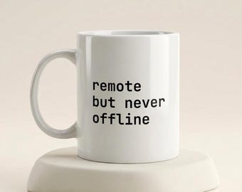 Remote But Never Offline Mug, Funny AI Coffee Cup, Tech Office Gift, Programmer Mug