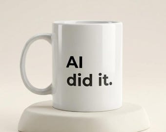 The Mug for Everyone Who Blames AI, Funny Coworker Gift, White Elephant Gift, Funny Working Gift