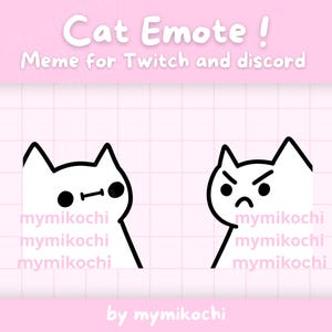 May include: Two white cat emotes with black outlines and expressions. One cat has a neutral expression, the other is angry. Text reads "Cat Emote! Meme for Twitch and discord" and "by mymikochi".