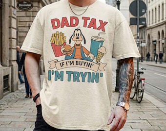 Dad Tax Goofy Funny Shirt, Disney Dad Gift,  If I'm Buyin' I'm Tryin' Tee, Retro Father's Day Shirt, Goofy Movie Dad Tee , Comfort Colors®
