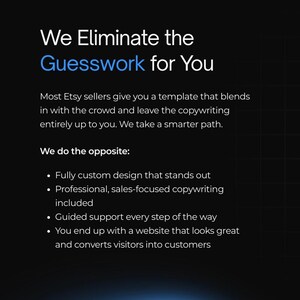 Puede incluir: Un fondo oscuro con texto blanco y azul. El texto dice "We Eliminate the Guesswork for You." Texto adicional describe dise&ntilde;o personalizado, redacci&oacute;n profesional, soporte guiado y conversi&oacute;n de sitios web para vendedores de Etsy.