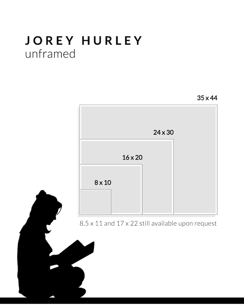 May include: A black silhouette of a person reading a book, with the text "JOREY HURLEY unframed." The image displays various print sizes: 20 x 25 cm, 40 x 50 cm, 61 x 76 cm, and 89 x 112 cm. Additional sizes are available: 21.6 x 28 cm and 43 x 56 cm.