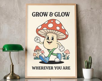 Retro Mushroom Print, Grow and Glow Wherever You Are