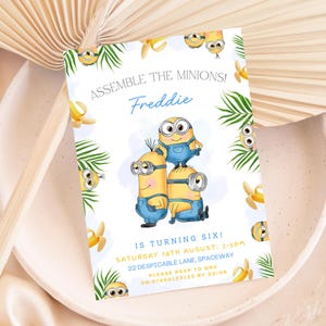 May include: A birthday party invitation featuring Minion characters. The invitation has the text "ASSEMBLE THE MINIONS! Freddie IS TURNING SIX!" with event details. The design includes Minion illustrations, bananas, and palm leaves on a white background.