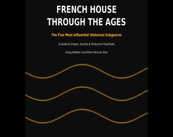 French House Through The Ages — History, Sounds & Production Guide PDF | Daft Punk, Cassius, Stardust | Ableton Stock Devices