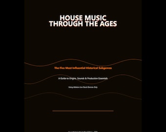 House Music Through The Ages | 39-Page Producer's Guide | History, Eras, Artists & How to Make House Music