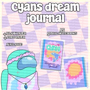 May include: A spiral notebook titled Cyans dream journal featuring a cyan character with a pink flower crown and blue crystal necklace. The cover displays a blue dolphin, a yellow star, and a pink heart. Text includes BLANK PAPER and LINED PAPER.