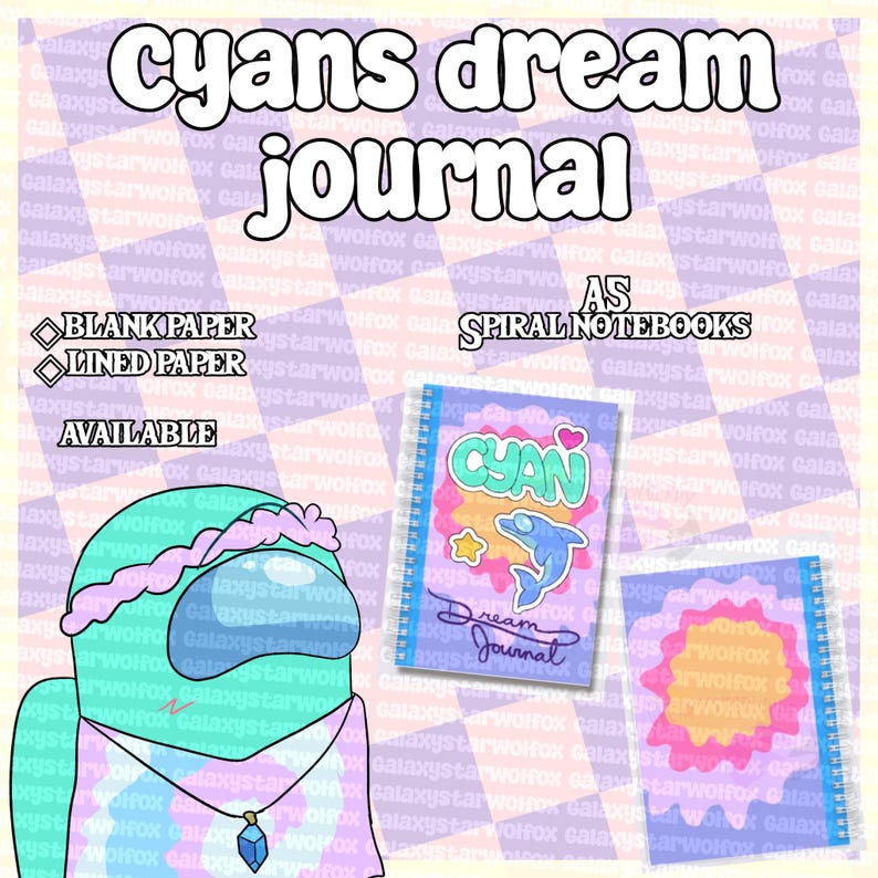May include: A spiral notebook titled Cyans dream journal featuring a cyan character with a pink flower crown and blue crystal necklace. The cover displays a blue dolphin, a yellow star, and a pink heart. Text includes BLANK PAPER and LINED PAPER.