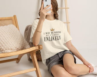 I May Be Wrong But It's Highly Unlikely T-Shirt / Funny Sarcastic Shirt / Confident Humor Tee / Colonna Studio