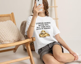 I Could Agree With You But Then We'd Both Be Wrong T-Shirt / Funny Snake Shirt / Sarcastic Humor Tee / Reptile Lover Gift / Colonna Studio