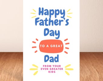 Fathers Day Card , To A Great Dad From Your Even Greater Kids