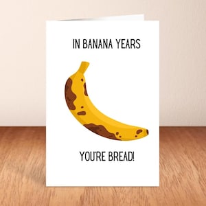 Dans les années bananes, vous êtes le pain, carte d'anniversaire, carte de blague drôle, vieillesse vieille banane.