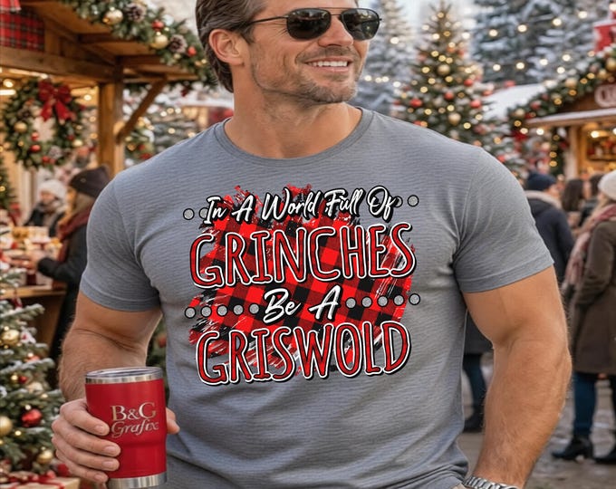 Griswold PNG: In A World Full Of Grinch Be A Griswold (DTF Printing)