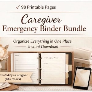 May include: A digital Caregiver Emergency Binder Bundle with 98 printable pages. The binder is open, revealing lined pages. Text includes "Organize Everything in One Place" and "Instant Download." A smartphone rests nearby. The text "Created by a Caregiver (44+ Years)" is also visible.