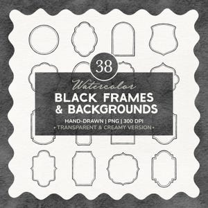 May include: A collection of 38 hand-drawn black outline frames and backgrounds in various shapes. The central text reads 38 Watercolor BLACK FRAMES & BACKGROUNDS HAND-DRAWN | PNG | 300 DPI TRANSPARENT & CREAMY VERSION on a dark gray rectangular overlay.