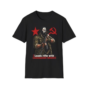 Loads Rifle with Communist Intent T-Shirt