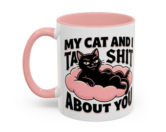 My Cat And I Talk Shit About You Coffee Mug | Accent 11oz or 15oz