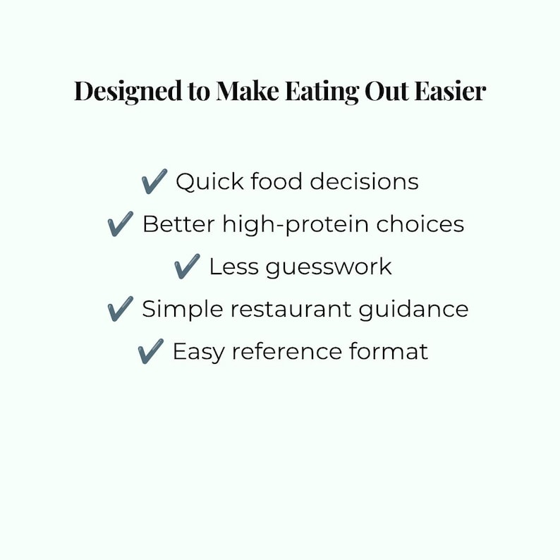 May include: A white informational graphic with the black text Designed to Make Eating Out Easier. Below are five bullet points marked with blue checkmarks: Quick food decisions, Better high-protein choices, Less guesswork, Simple restaurant guidance, and Easy reference format.