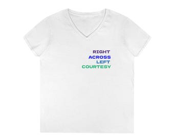 May include: A white V-neck t-shirt featuring a four-line graphic print on the left chest. The text reads RIGHT in purple, ACROSS in blue, LEFT in light blue, and COURTESY in green. The shirt has short sleeves and a standard hemline.