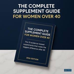 May include: A dark blue book titled The Complete Supplement Guide For Women Over 40, 2026 Edition. The cover features white and gold text stating it contains 70 evidence-based supplements that make the biggest difference after 40, with a gold border.