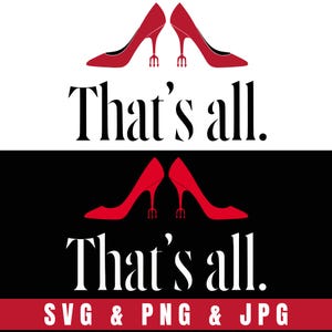 May include: A graphic design featuring two pairs of red high-heeled shoes with trident heels, set against a black and white background. The text "That's all" is displayed in a bold, elegant font. The bottom banner reads "SVG & PNG & JPG".