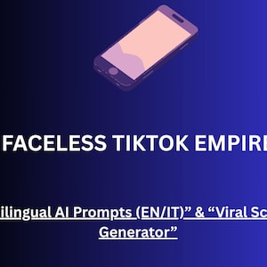Può includere: Illustrazione con smartphone e testo. Il testo recita "FACELESS TIKTOK EMPIRE" e sotto, "Bilingual AI Prompts (EN/IT)" & "Viral Script Generator". Lo sfondo è un gradiente da blu scuro a blu chiaro.