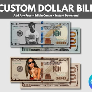 May include: Image of custom dollar bills with faces added. The bills are in the style of US $100 bills. The text "CUSTOM DOLLAR BILL" is at the top, with "Add Any Face • Edit in Canva • Instant Download" below it.