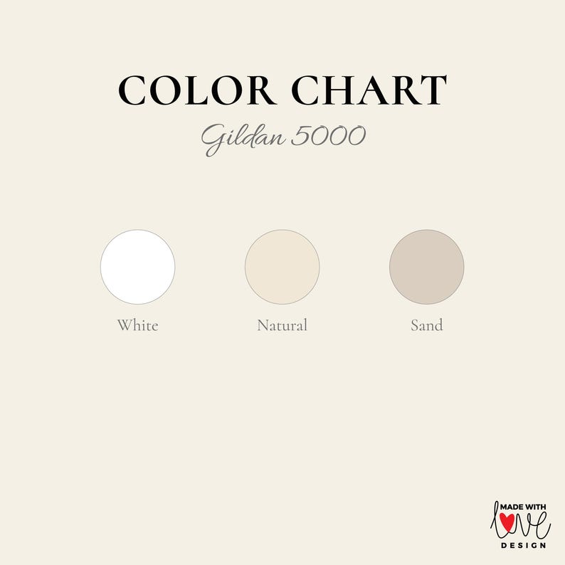 May include: Color chart graphic with three color swatches: white, natural, and sand. The text "COLOR CHART" is above the swatches, with "Gildan 5000" below. The design includes a "Made with Love Design" logo.
