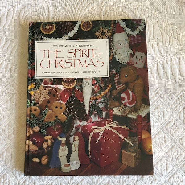 Vintage 1994 Leisure Arts Presents The Spirit of Christmas, Creative Holiday Ideas Book 8. Holiday Trees, Recipes, Projects and Clothing.