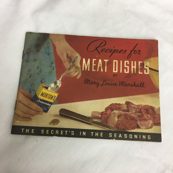 Vintage 1935s Recipes for Meat Dishes by Mary Louise Marshall. Morton's Seasoning. The Secret's in the Seasoning. 22 Pages, Morton Salt Co.