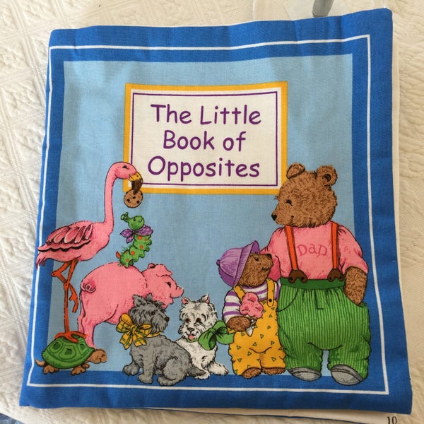 Baby Soft Book. The Little Book of Opposites. Hand Made Fabric Baby Book With Opposites Cotton Fabric Baby Book to Help Teach and Instruct.