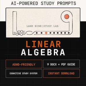 May include: A digital study guide titled 90 FULLY CUSTOMIZABLE AI-POWERED STUDY PROMPTS for LINEAR ALGEBRA. The graphic features a stylised number nine, the text LANE NINE | STUDY LAB, and labels including ADHD-FRIENDLY, 9 DOCX + PDF GUIDE, COGNITIVE STUDY SYSTEM, INSTANT DOWNLOAD, and Clarity through structure. Mastery through analysis.