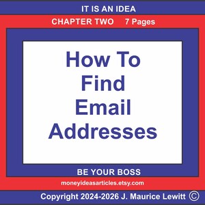 Könnte beinhalten: Eine Grafik mit einem weißen Zentrum, blauen und roten Rändern und einem blauen Außenrand. Der Text "How To Find Email Addresses" steht im Zentrum. Oben steht "IT IS AN IDEA, CHAPTER TWO, 7 Pages". Unten steht "BE YOUR BOSS, moneyideasarticles.etsy.com, Copyright 2024-2026 J. Maurice Lewitt ©".