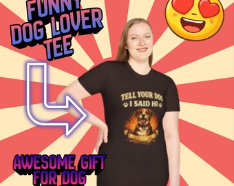 Tell Your Dog I Said Hi Shirt Funny Dog Lover Shirt Cute Dog Shirt Dog Mom Gift Dog Dad Gift Pet Lover Tee