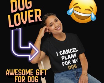 I Cancel Plans For My Dog Shirt, Funny Dog Lover Tee, Dog Mom Shirt, Dog Dad Gift, Pet Owner Humor Shirt, Introvert Dog Lover Gift