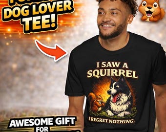 I Saw a Squirrel Shirt, Funny Dog Shirt, Dog Lover Gift, Dog Humor Shirt, Dog Owner Shirt, Funny Pet Tee