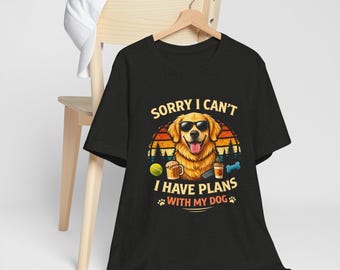 Sorry I Can't I Have Plans With My Dog T-Shirt | Golden Retriever Graphic Tee