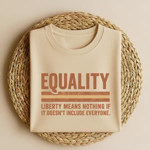 Liberty Means Nothing If It Doesn’t Include Everyone T-Shirt – Equality, Freedom, Social Justice