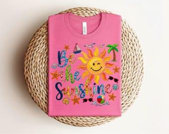 Be The Sunshine Shirt, Summer Beach Shirt, Sunshine Graphic Tee, Cute Summer Outfit, Vacation Shirt, Colorful Sun Tee