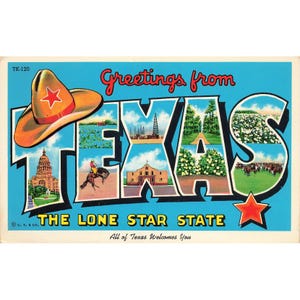 May include: A vintage postcard featuring the words "Greetings from Texas" on a blue background. The word "TEXAS" is filled with images of Texan landmarks. A cowboy hat and a red star are also included. The text "THE LONE STAR STATE" is below.