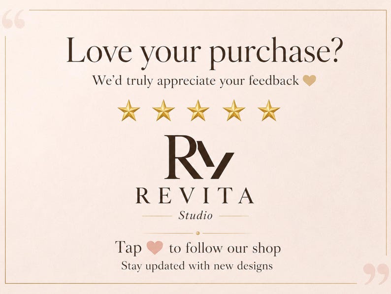 May include: A light beige informational card featuring the text Love your purchase? We'd truly appreciate your feedback, five gold stars, the Revita Studio logo, and the text Tap to follow our shop. Stay updated with new designs, framed by quotation marks.