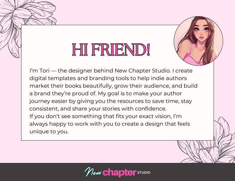 May include: A pink graphic with the text "HI FRIEND!" and a cartoon illustration of a woman. The text describes the designer Tori and her work creating digital templates and branding tools for indie authors. The New Chapter Studio logo is at the bottom.