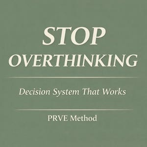 May include: A sage green background with white text that reads "STOP OVERTHINKING". Below the title are the words "Decision System That Works" and "PRVE Method". The text is centered and in a serif font.