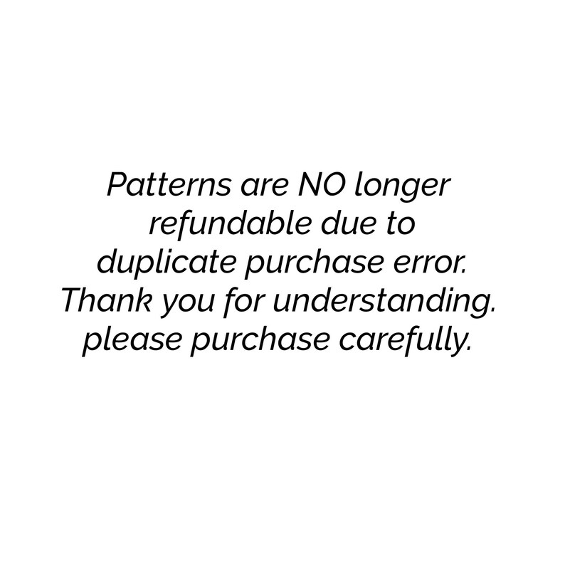 May include: Text-based image stating that patterns are no longer refundable due to duplicate purchase errors. It also requests buyers to purchase carefully.