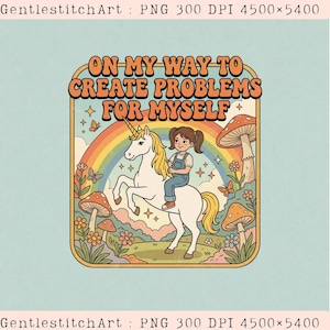 Peut inclure: Un design graphique numérique représentant une personne aux cheveux bruns en couettes chevauchant une licorne blanche. Le texte indique ON MY WAY TO CREATE PROBLEMS FOR MYSELF. La scène inclut un arc-en-ciel, des champignons et des fleurs.